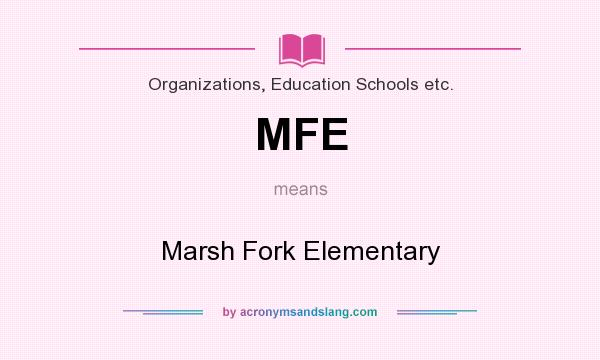 What does MFE mean? It stands for Marsh Fork Elementary