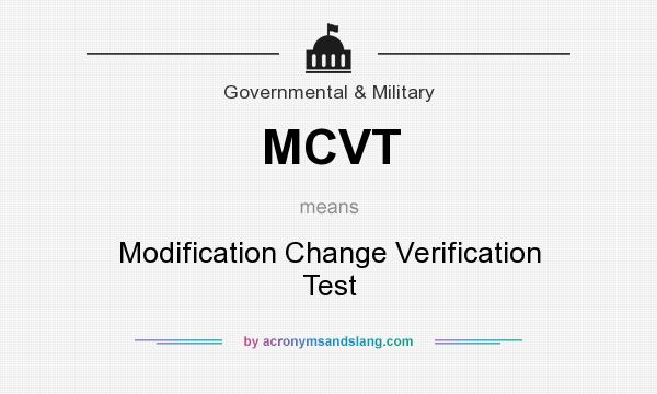 What does MCVT mean? It stands for Modification Change Verification Test