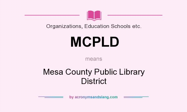 What does MCPLD mean? It stands for Mesa County Public Library District