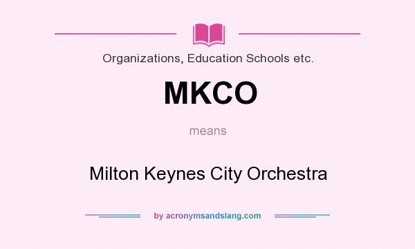 What does MKCO mean? It stands for Milton Keynes City Orchestra
