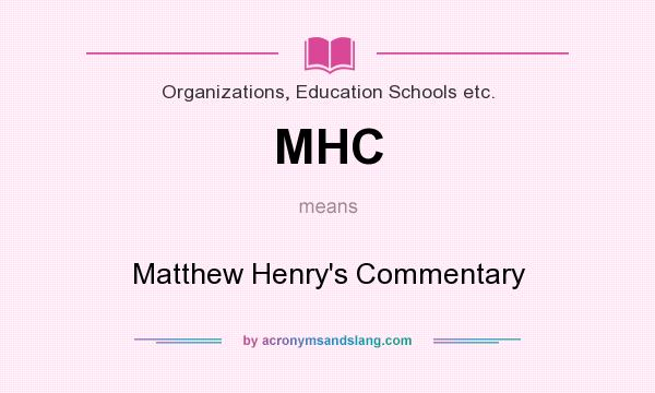 What does MHC mean? It stands for Matthew Henry`s Commentary