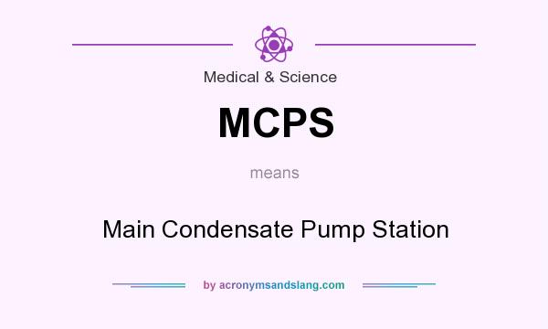 What does MCPS mean? It stands for Main Condensate Pump Station