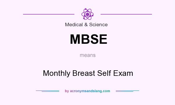 What does MBSE mean? It stands for Monthly Breast Self Exam