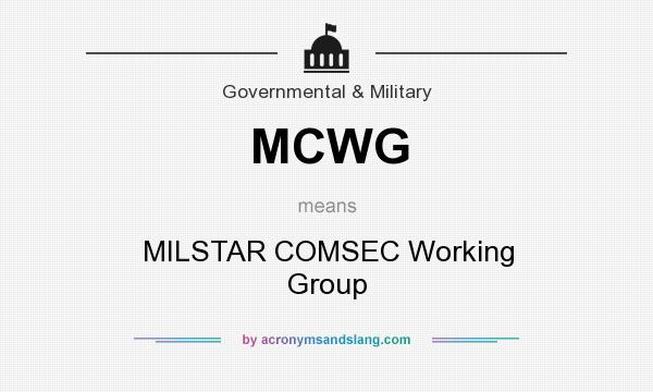 What does MCWG mean? It stands for MILSTAR COMSEC Working Group