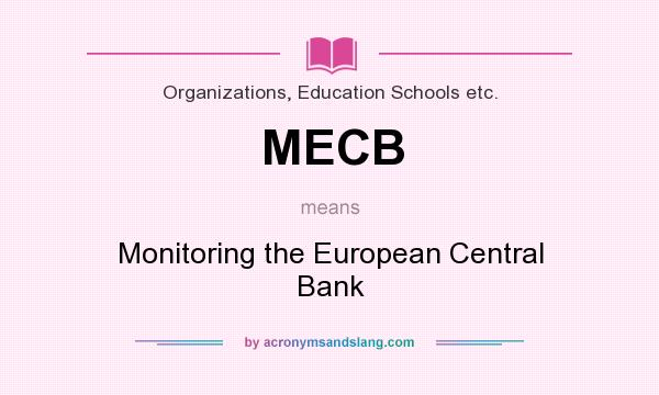 What does MECB mean? It stands for Monitoring the European Central Bank