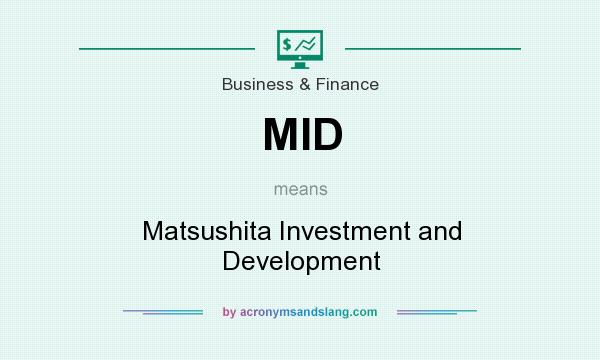 What does MID mean? It stands for Matsushita Investment and Development
