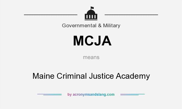 What does MCJA mean? It stands for Maine Criminal Justice Academy