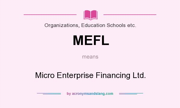 What does MEFL mean? It stands for Micro Enterprise Financing Ltd.