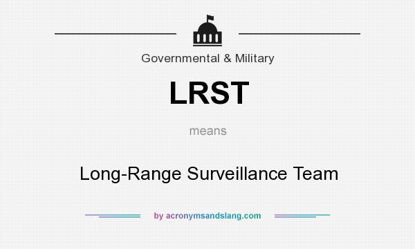 What does LRST mean? It stands for Long-Range Surveillance Team