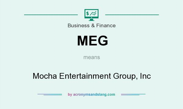 What does MEG mean? It stands for Mocha Entertainment Group, Inc