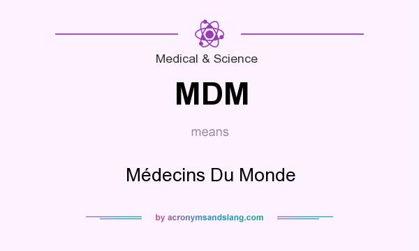 What does MDM mean? It stands for Médecins Du Monde