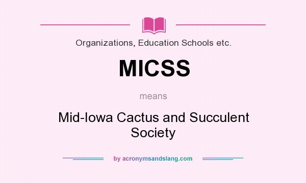 What does MICSS mean? It stands for Mid-Iowa Cactus and Succulent Society