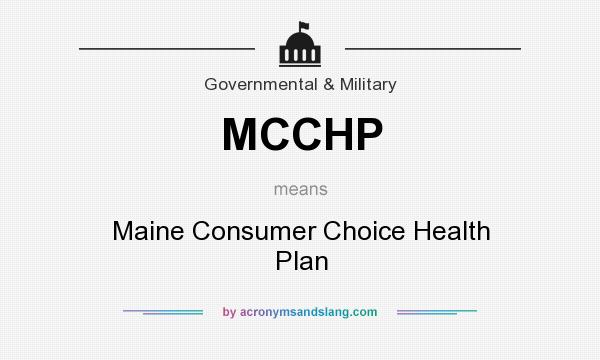 What does MCCHP mean? It stands for Maine Consumer Choice Health Plan