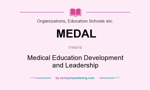 What does MEDAL mean? It stands for Medical Education Development and Leadership