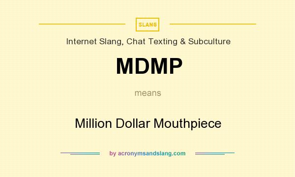 What does MDMP mean? It stands for Million Dollar Mouthpiece