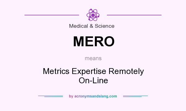 What does MERO mean? It stands for Metrics Expertise Remotely On-Line