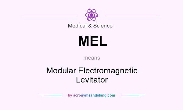 What does MEL mean? It stands for Modular Electromagnetic Levitator