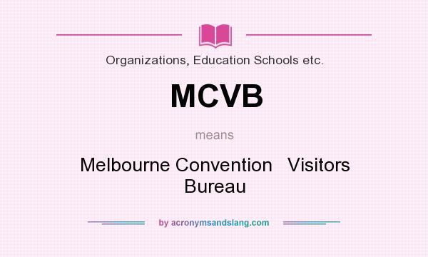 What does MCVB mean? It stands for Melbourne Convention   Visitors Bureau