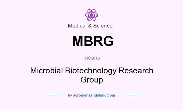 What does MBRG mean? It stands for Microbial Biotechnology Research Group