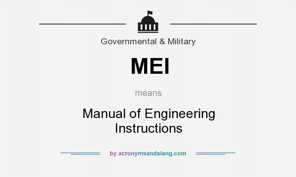 What does MEI mean? It stands for Manual of Engineering Instructions