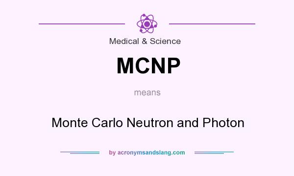 What does MCNP mean? It stands for Monte Carlo Neutron and Photon