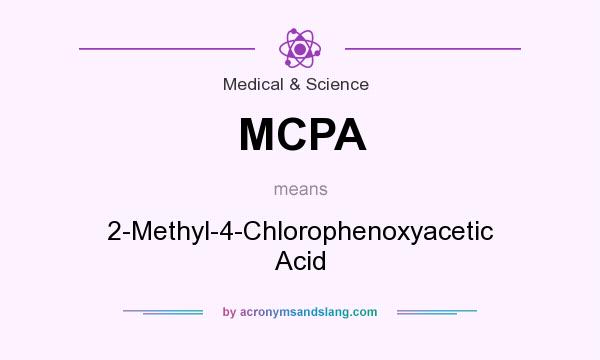 What does MCPA mean? It stands for 2-Methyl-4-Chlorophenoxyacetic Acid