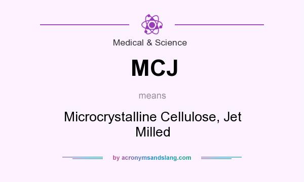 What does MCJ mean? It stands for Microcrystalline Cellulose, Jet Milled