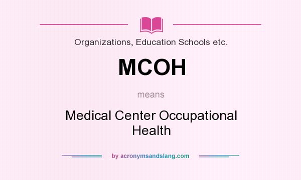 What does MCOH mean? It stands for Medical Center Occupational Health