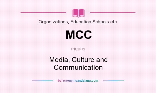 What does MCC mean? It stands for Media, Culture and Communication