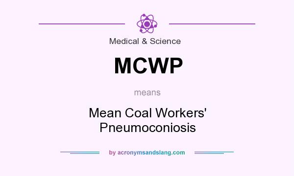 What does MCWP mean? It stands for Mean Coal Workers` Pneumoconiosis