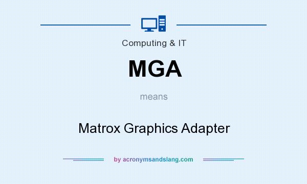 What does MGA mean? It stands for Matrox Graphics Adapter