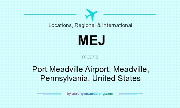 What does MEJ mean? It stands for Port Meadville Airport, Meadville, Pennsylvania, United States