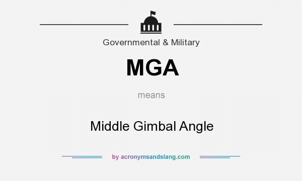 What does MGA mean? It stands for Middle Gimbal Angle