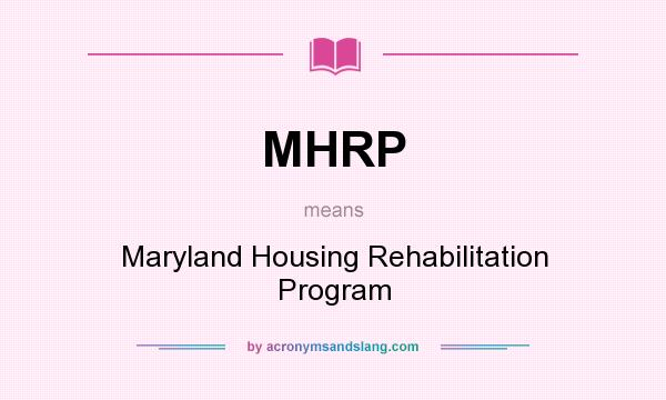 What does MHRP mean? It stands for Maryland Housing Rehabilitation Program