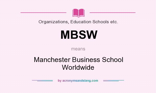 What does MBSW mean? It stands for Manchester Business School Worldwide