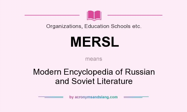 What does MERSL mean? It stands for Modern Encyclopedia of Russian and Soviet Literature