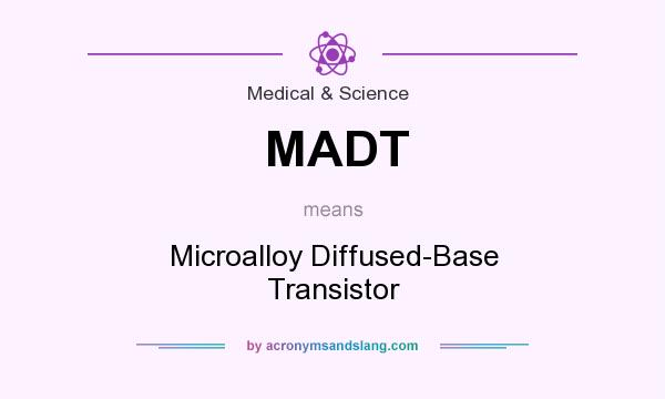 What does MADT mean? It stands for Microalloy Diffused-Base Transistor