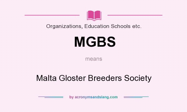 What does MGBS mean? It stands for Malta Gloster Breeders Society