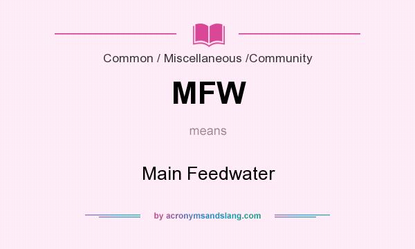 What does MFW mean? It stands for Main Feedwater