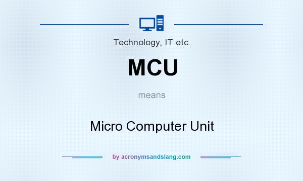 What does MCU mean? It stands for Micro Computer Unit