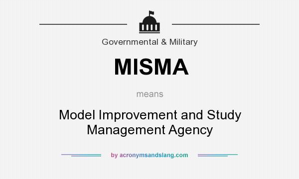 What does MISMA mean? It stands for Model Improvement and Study Management Agency