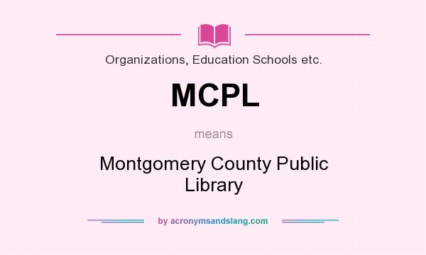 What does MCPL mean? It stands for Montgomery County Public Library