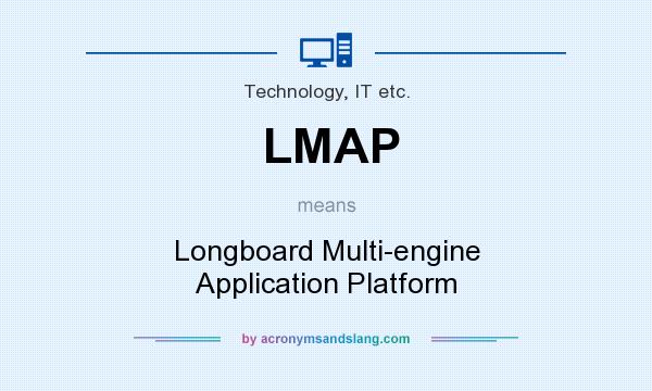 What does LMAP mean? It stands for Longboard Multi-engine Application Platform