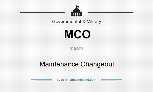 What does MCO mean? It stands for Maintenance Changeout
