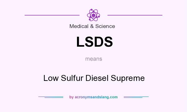 What does LSDS mean? It stands for Low Sulfur Diesel Supreme