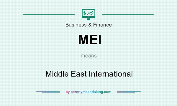 What does MEI mean? It stands for Middle East International