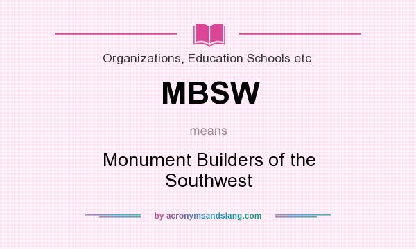 What does MBSW mean? It stands for Monument Builders of the Southwest