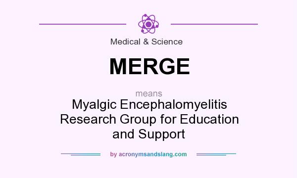 What does MERGE mean? It stands for Myalgic Encephalomyelitis Research Group for Education and Support