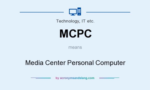 What does MCPC mean? It stands for Media Center Personal Computer