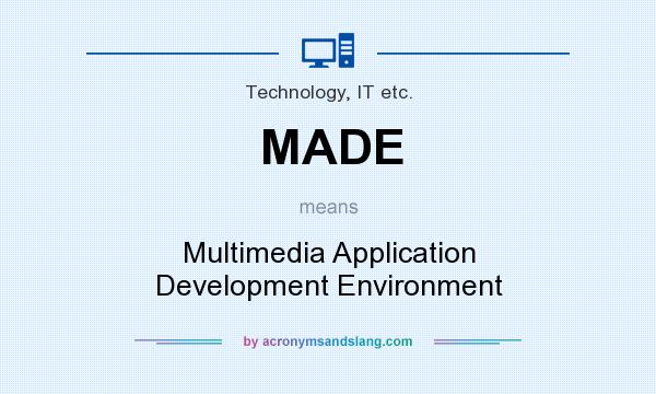 What does MADE mean? It stands for Multimedia Application Development Environment